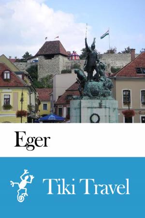 Cover of the book Eger (Hungary) Travel Guide - Tiki Travel by Tiki Travel