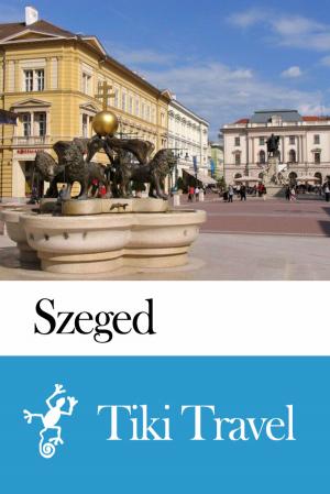 Book cover of Szeged (Hungary) Travel Guide - Tiki Travel