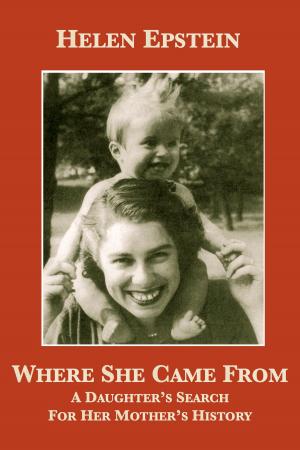 Cover of the book Where She Came From: A Daughter's Search For Her Mother's History by Helen Epstein