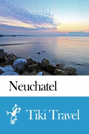 Book cover of Neuchatel (Switzerland) Travel Guide - Tiki Travel