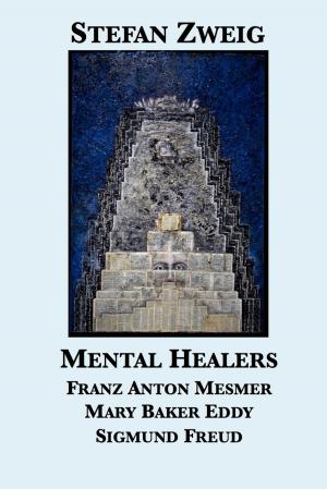 Cover of the book Mental Healers: Franz Anton Mesmer, Mary Baker Eddy, Sigmund Freud by Stefan Zweig