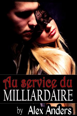 Cover of the book Au service du milliardaire by Alex Anders