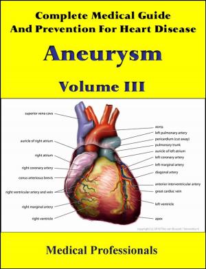 Cover of the book Complete Medical Guide and Prevention for Heart Diseases Volume III; Aneurysm by Rajeev Sharma