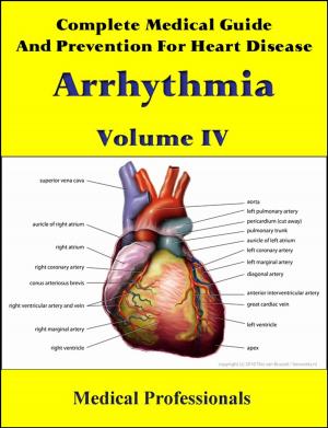 Cover of the book Complete Medical Guide and Prevention for Heart Diseases Volume IV; Arrhythmia by Rajeev Sharma