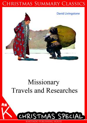Cover of the book Missionary Travels and Researches [Christmas Summary Classics] by Rev. E.J. Quigley