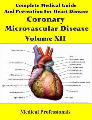 Cover of the book Complete Medical Guide and Prevention for Heart Diseases Volume XII; Coronary Microvascular Disease by Medical Professionals