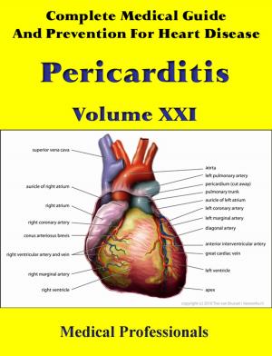 Cover of the book A Complete Medical Guide and Prevention For Heart Diseases Volume XXI; Pericarditis by National Health Institute