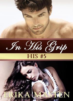 Cover of In His Grip: His #5 (A Billionaire Domination Serial)