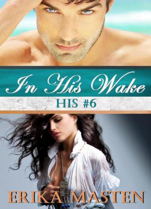 Book cover of In His Wake: His #6 (A Billionaire Domination Serial)