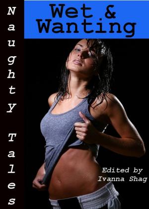 Cover of the book Naughty Tales: Wet & Wanting by E. Z. Lay