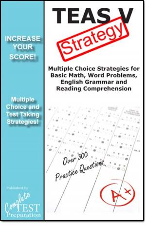 Cover of the book TEAS V Test Strategy: Winning Multiple Choice Strategies for the TEAS by Complete Test Preparation Team