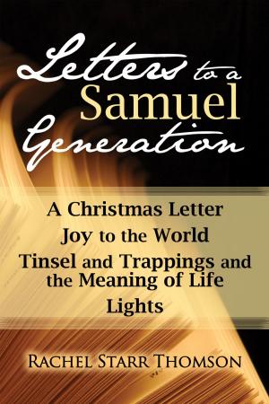 Book cover of Letters to a Samuel Generation: A Christmas Letter, Joy to the World, Tinsel and Trappings and the Meaning of Life, Lights