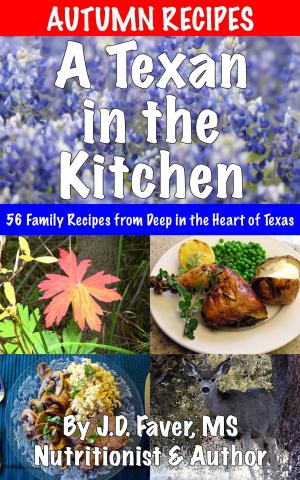Cover of the book A Texan in the Kitchen ~ Autumn Recipes by Tyson Maxwell