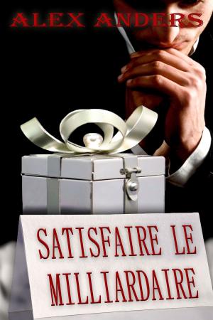 Cover of the book Satisfaire le milliardaire by Alex Anders