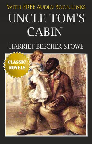 Book cover of UNCLE TOM'S CABIN OR LIFE AMONG THE LOWLY Classic Novels: New Illustrated [Free Audio Links]