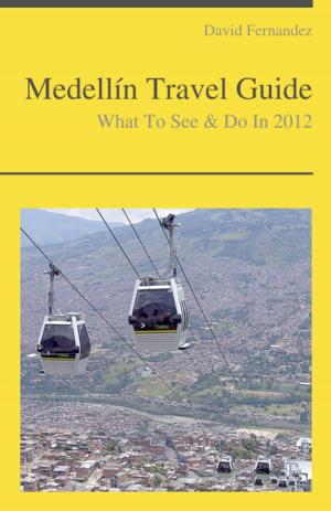 Book cover of Medellín, Colombia Travel Guide - What To See & Do
