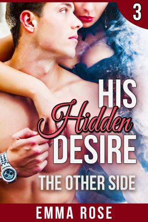 Cover of the book His Hidden Desire 3: The Other Side by Emma Rose