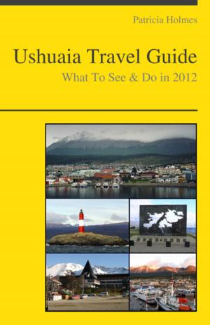 Cover of Ushuaia, Argentina Travel Guide - What To See & Do