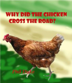 Cover of the book WHY Did the Chicken Cross the Road? by Phillip Duke Ph.D.