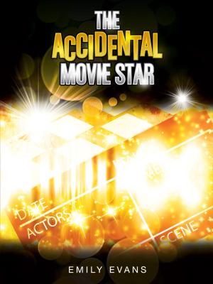 Cover of the book The Accidental Movie Star by Emily Evans