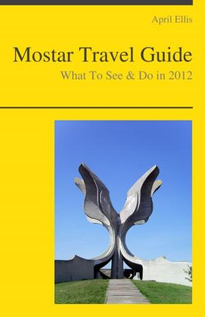Cover of Mostar (Bosnia and Herzegovina) Travel Guide - What To See & Do