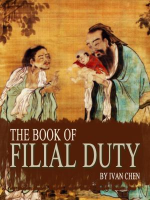 Cover of the book The Book Of Filial Duty by WILLIAM E. GRAY