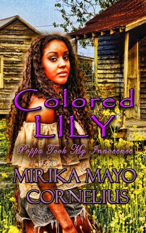 Cover of the book Colored Lily: Poppa Took My Innocence by TL Schaefer