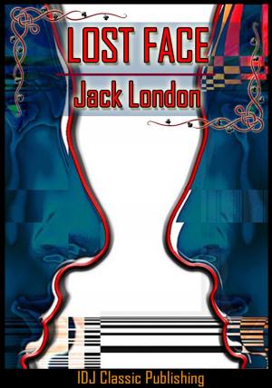 Cover of the book LOST FACE [Full Classic Illustration]+[Free Audio Book Link]+[Active TOC] by Jack London