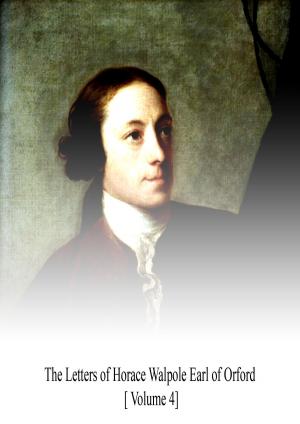 Cover of the book The Letters of Horace Walpole [Volume 4] by Carolyn Wells