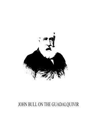 Cover of the book John Bull on the Guadalquivir by William Makepeace Thackeray