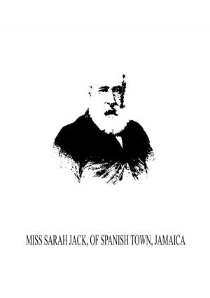 Cover of the book Miss Sarah Jack, of Spanish Town, Jamaica by F. Scott Fitzgerald