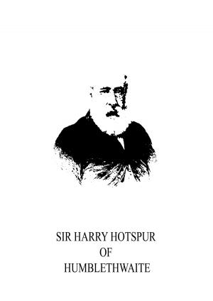Cover of the book Sir Harry Hotspur Of Humblethwaite by William Elliot Griffis