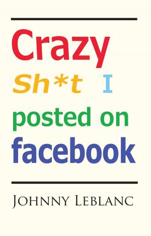 Cover of the book Crazy Sh*t I Posted on Facebook by Anica Walston