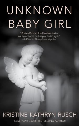 Cover of the book Unknown Baby Girl by Kristine Kathryn Rusch