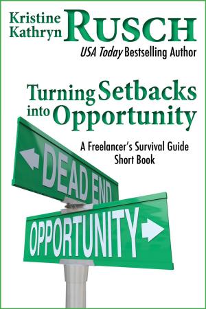 Cover of the book Turning Setbacks into Opportunity: A Freelancer's Survival Guide Short Book by Fiction River, Mark Leslie, Dean Wesley Smith, Kristine Kathryn Rusch, Lee Allred, David Stier, Dayle A. Dermatis, J.F. Penn, Dory Crowe, Michael Kowal, Laura Ware, Steven Mohan, Jr., Bonnie Elizabeth, T. Thorn Coyle, Erik Lynd, Annie Reed, Robert T. Jeschonek, Lauryn Christopher, Eric Kent Edstrom, Anthea Lawson