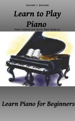 Book cover of Learn to Play Piano: Piano Tutorial and Quick Start Guide