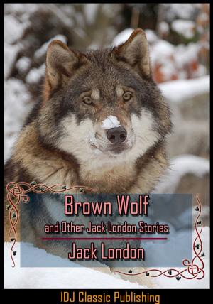 Cover of the book Brown Wolf and Other Jack London Stories [Full Classic Illustration]+[New Illustration]+[Active TOC] by Jack London