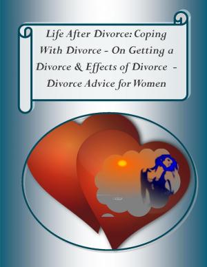 Book cover of Life After Divorce: Coping With Divorce – On Getting a Divorce, & Effects of Divorce