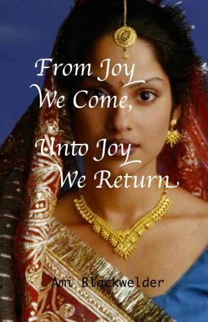 Cover of the book From Joy We Come, Unto Joy We Return by Dan Blackwelder