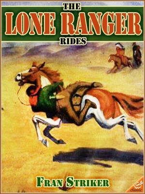 Cover of THE LONE RANGER RIDES : Western Cowboy Fiction (Illustrated Edition)