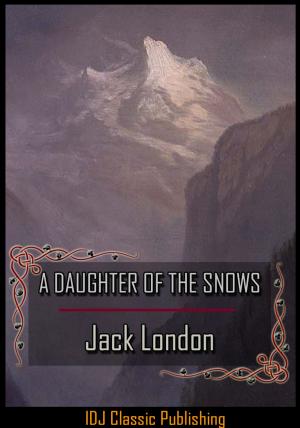 Cover of the book A DAUGHTER OF THE SNOWS [Full Classic Illustration]+[New Illustration]+[Active TOC] by S. TREVENA JACKSON