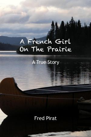 Cover of the book A French Girl On The Prairie by Daniel de Roulet
