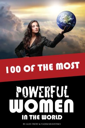 Cover of the book 100 of the Most Powerful Women in the World by alex trostanetskiy, vadim kravetsky