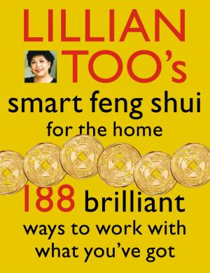 Book cover of Lillian Too’s Smart Feng Shui For The Home: 188 brilliant ways to work with what you’ve got