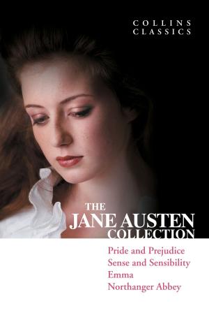 Book cover of The Jane Austen Collection: Pride and Prejudice, Sense and Sensibility, Emma and Northanger Abbey (Collins Classics)