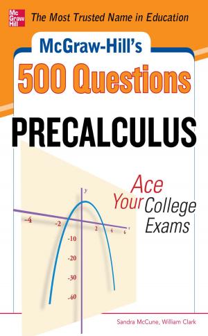 Cover of the book McGraw-Hill's 500 College Precalculus Questions: Ace Your College Exams by Navin Kumar, Anica Law