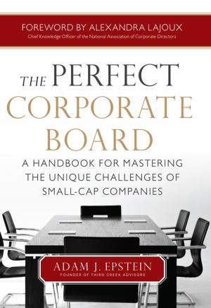 Cover of the book The Perfect Corporate Board: A Handbook for Mastering the Unique Challenges of Small-Cap Companies by Aaron L. Berkowitz