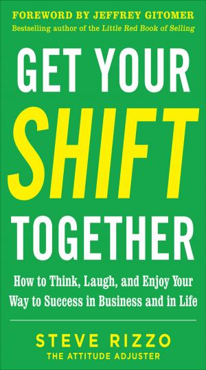 Cover of Get Your SHIFT Together: How to Think, Laugh, and Enjoy Your Way to Success in Business and in Life, with a foreword by Jeffrey Gitomer