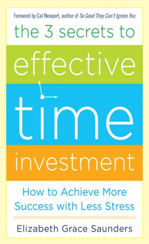 Cover of the book The 3 Secrets to Effective Time Investment: Achieve More Success with Less Stress : Foreword by Cal Newport, author of So Good They Can't Ignore You by Verne Harnish
