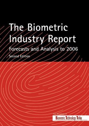 Cover of the book The Biometric Industry Report - Forecasts and Analysis to 2006 by Theodore Friedmann, Stephen F. Goodwin, Jay C. Dunlap
